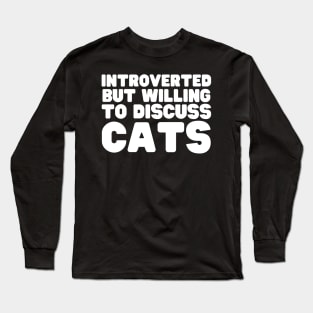 Introverted But Willing To Discuss Cats Long Sleeve T-Shirt